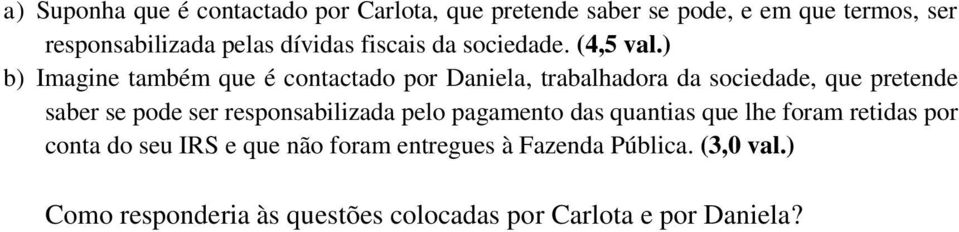 ) b) Imagine também que é contactado por Daniela, trabalhadora da sociedade, que pretende saber se pode ser