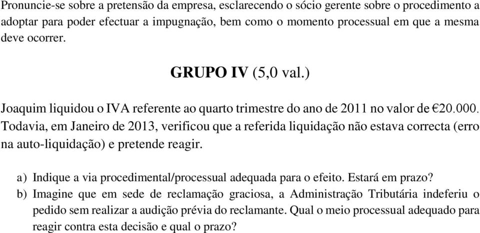 Todavia, em Janeiro de 2013, verificou que a referida liquidação não estava correcta (erro na auto-liquidação) e pretende reagir.