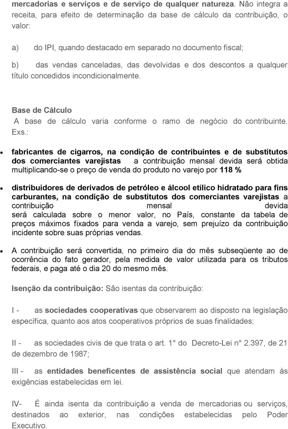 qualquer títul cncedids incndicinalmente. Base de Cálcul A base de cálcul varia cnfrme ram de negóci d cntribuinte. Exs.