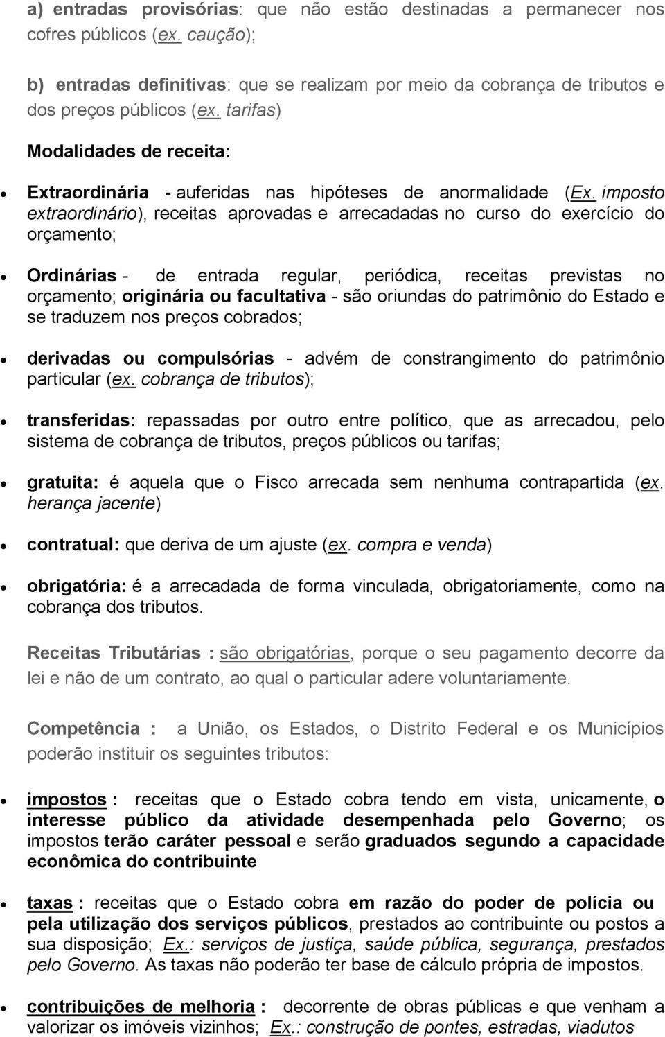 impst extrardinári), receitas aprvadas e arrecadadas n curs d exercíci d rçament; Ordinárias - de entrada regular, periódica, receitas previstas n rçament; riginária u facultativa - sã riundas d