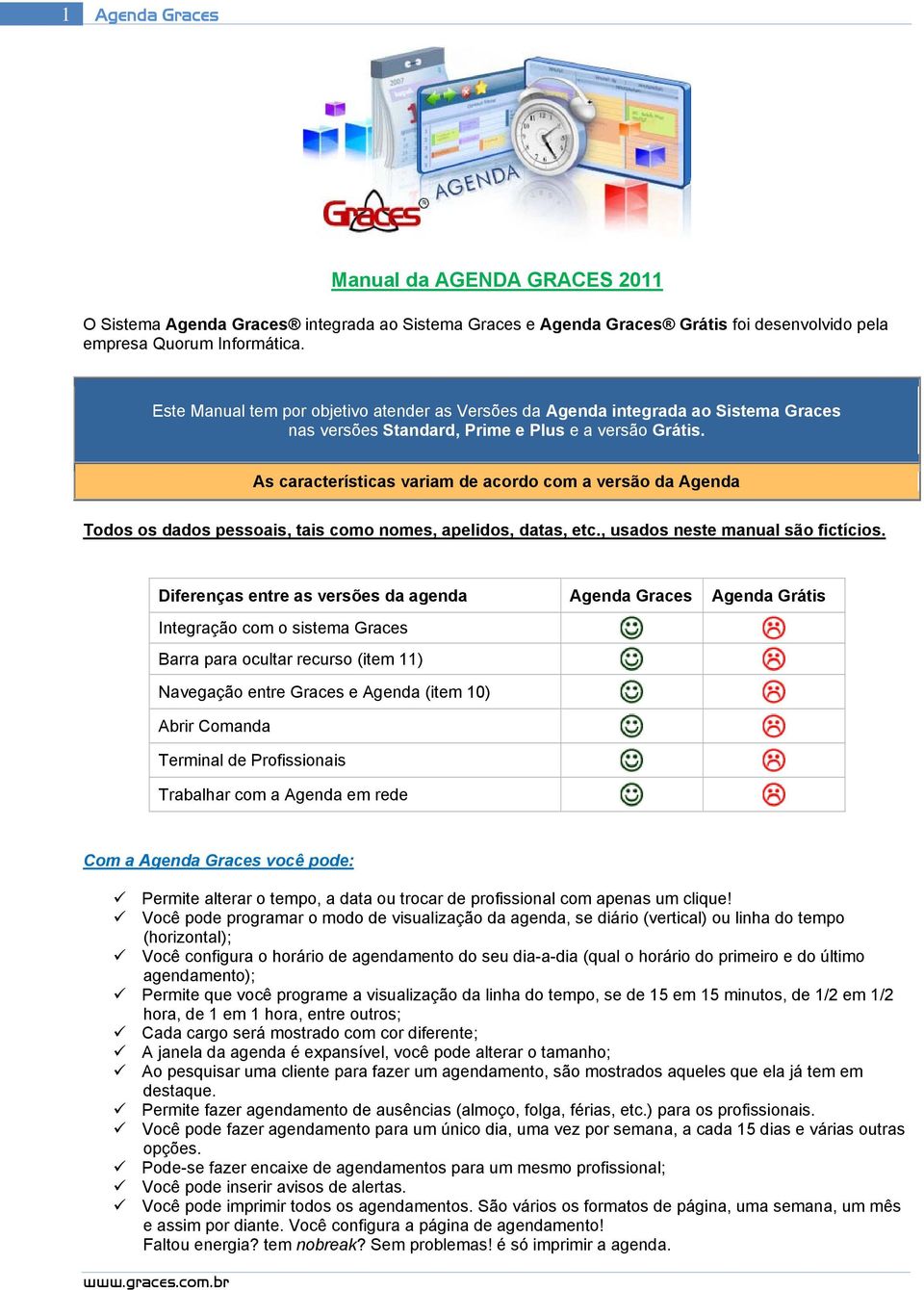 As características variam de acordo com a versão da Agenda Todos os dados pessoais, tais como nomes, apelidos, datas, etc., usados neste manual são fictícios.