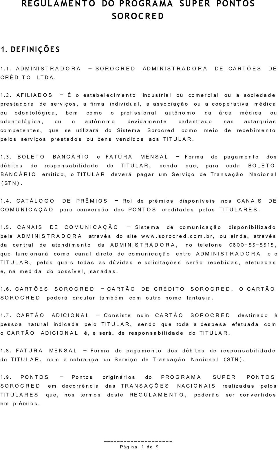 ou odo nt ol ó g i c a, be m co m o o profis si o n a l autô n o m o da área mé di c a ou odo nt ol ó g i c a, ou o autô n o m o devida m e n t e cadastrad o nas autarq uias com p et e n t e s, que