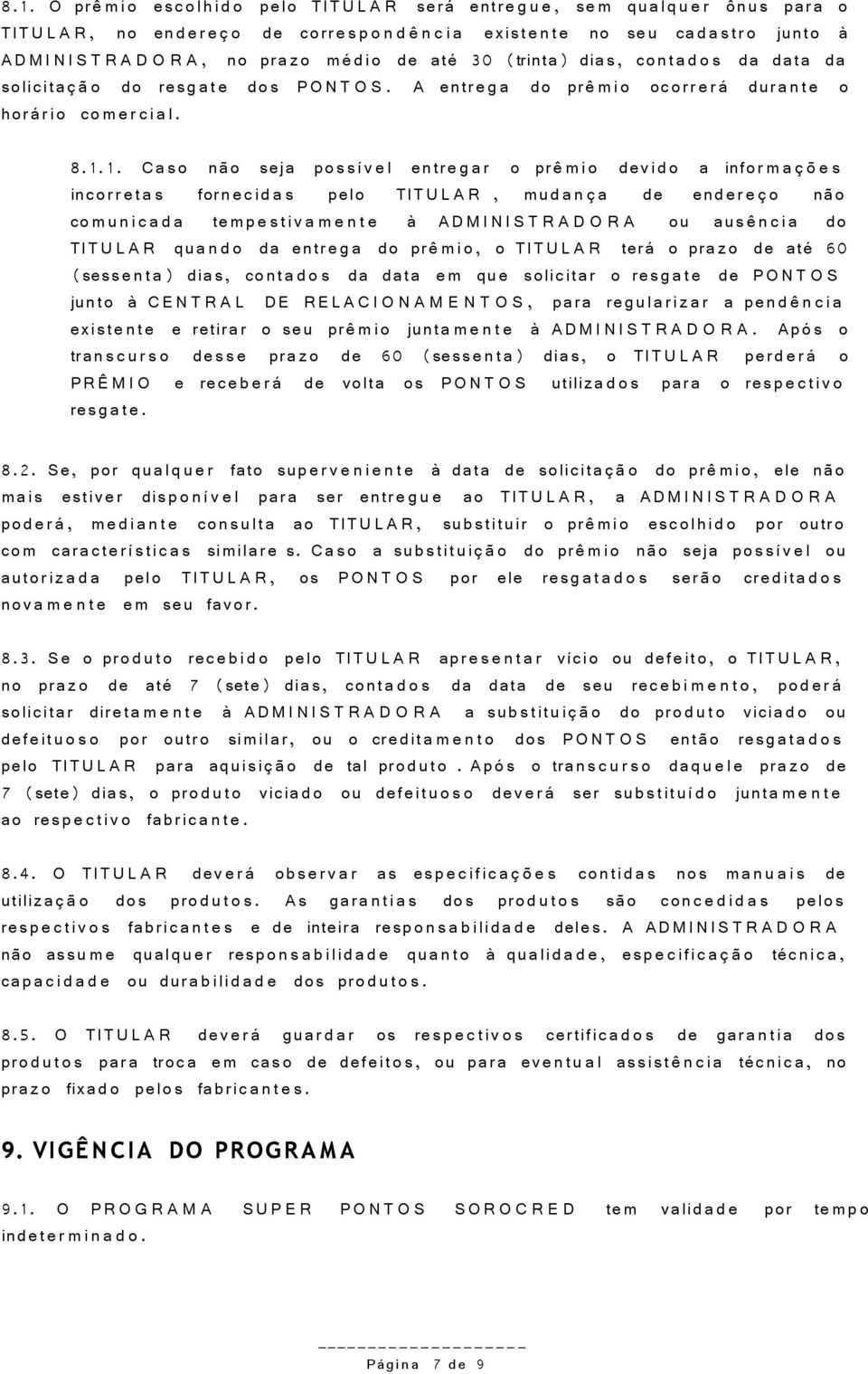 A entre g a do prê m i o ocorr e r á durante o horári o co m e r c i al. 8.1.