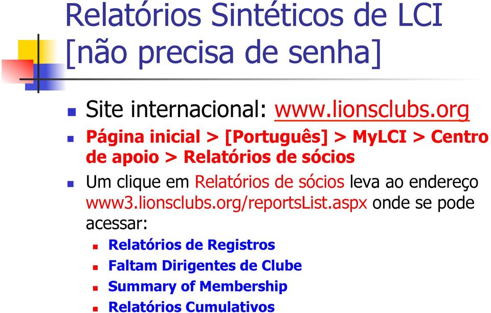 em Relatórios de sócios leva ao endereço www3.lionsclubs.org/reportslist.