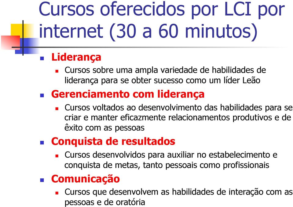 eficazmente relacionamentos produtivos e de êxito com as pessoas Conquista de resultados Cursos desenvolvidos para auxiliar no