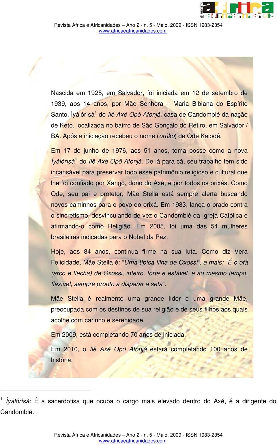 Em 17 de junho de 1976, aos 51 anos, toma posse como a nova Íyálórìsà 1 do Ilê Axé Opô Afonjá.