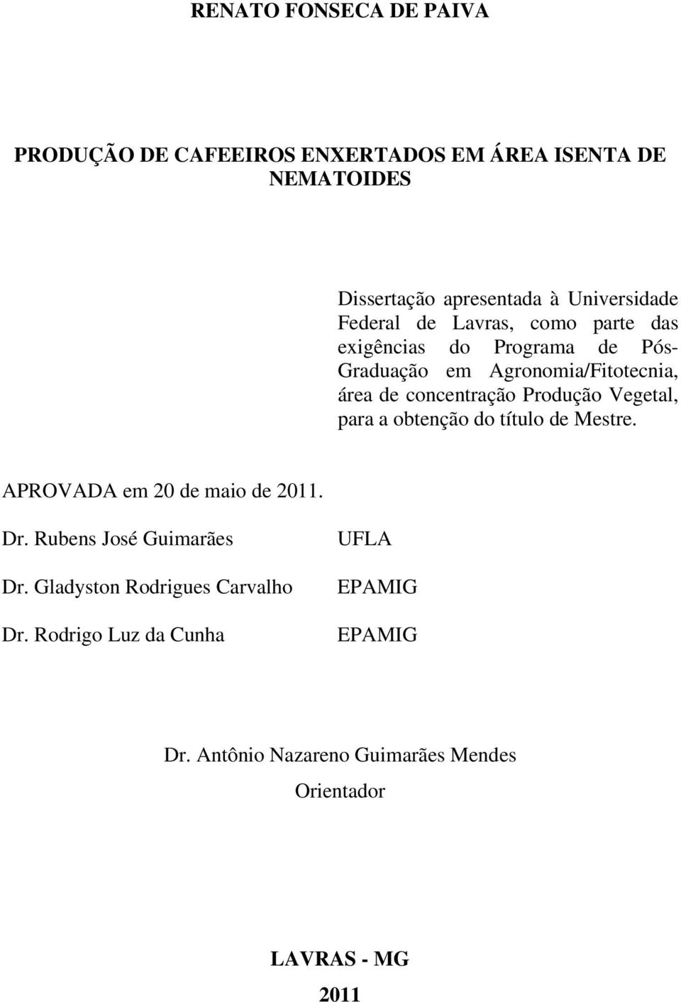 Produção Vegetal, para a obtenção do título de Mestre. APROVADA em 20 de maio de 2011. Dr. Rubens José Guimarães Dr.