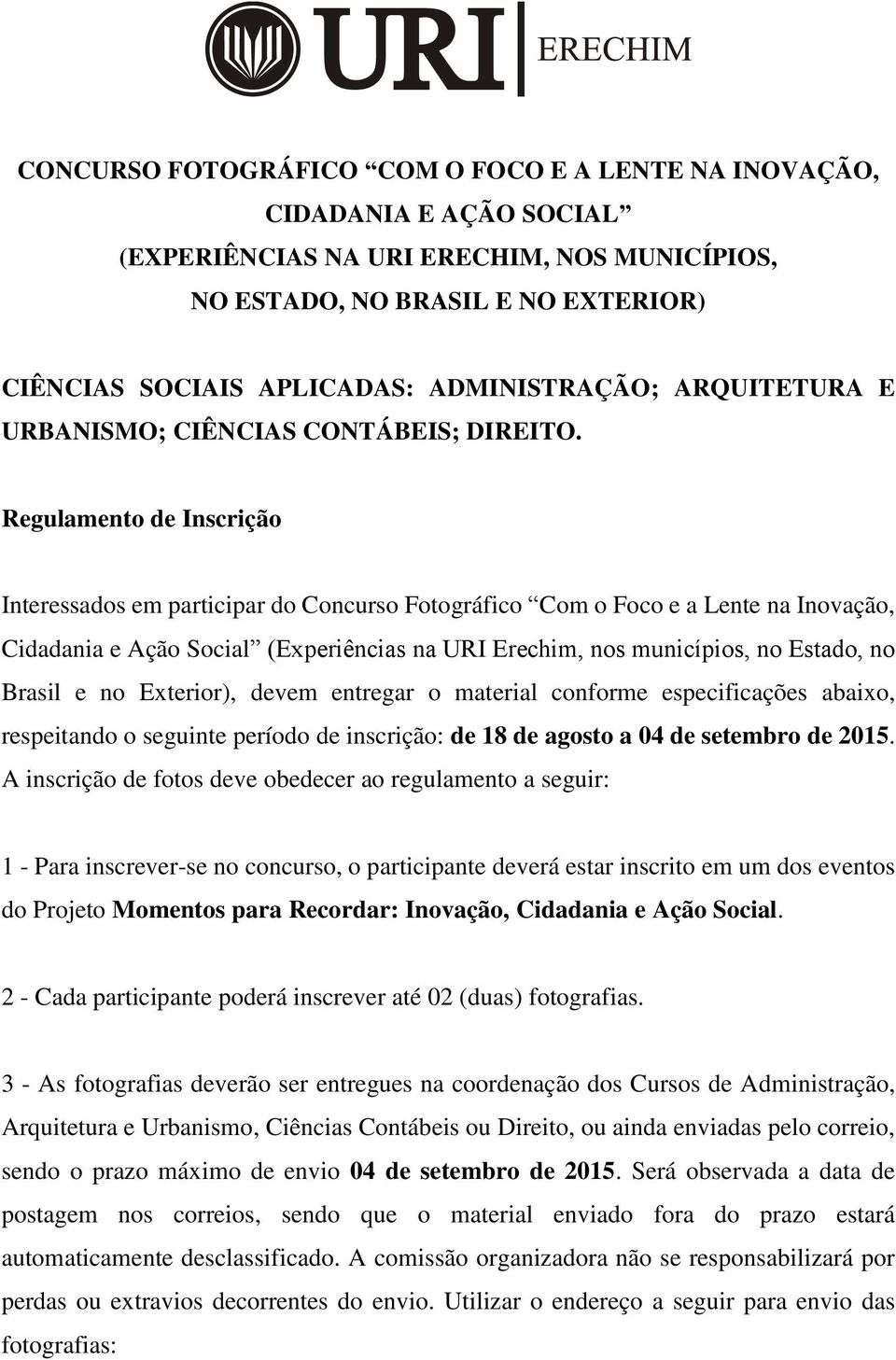 Regulamento de Inscrição Interessados em participar do Concurso Fotográfico Com o Foco e a Lente na Inovação, Cidadania e Ação Social (Experiências na URI Erechim, nos municípios, no Estado, no