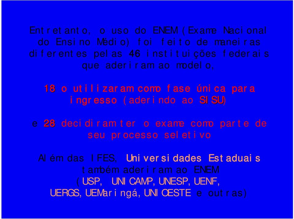 (aderindo ao SISU) e 28 decidiram ter o exame como parte de seu processo seletivo Além das IFES,