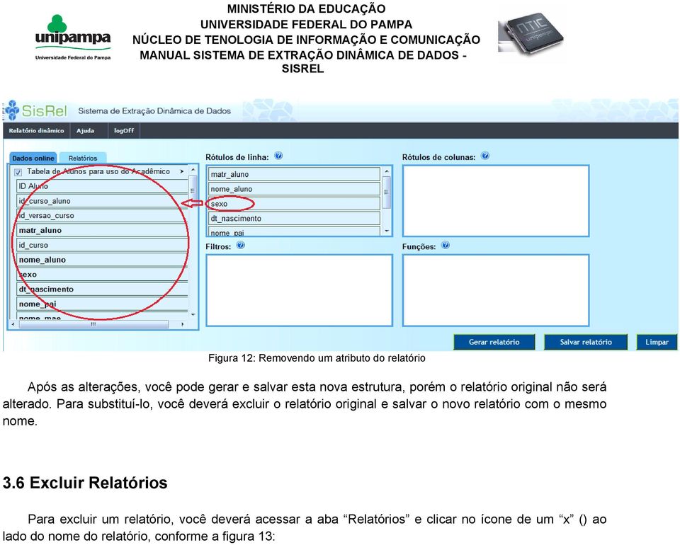 Para substituí-lo, você deverá excluir o relatório original e salvar o novo relatório com o mesmo nome. 3.