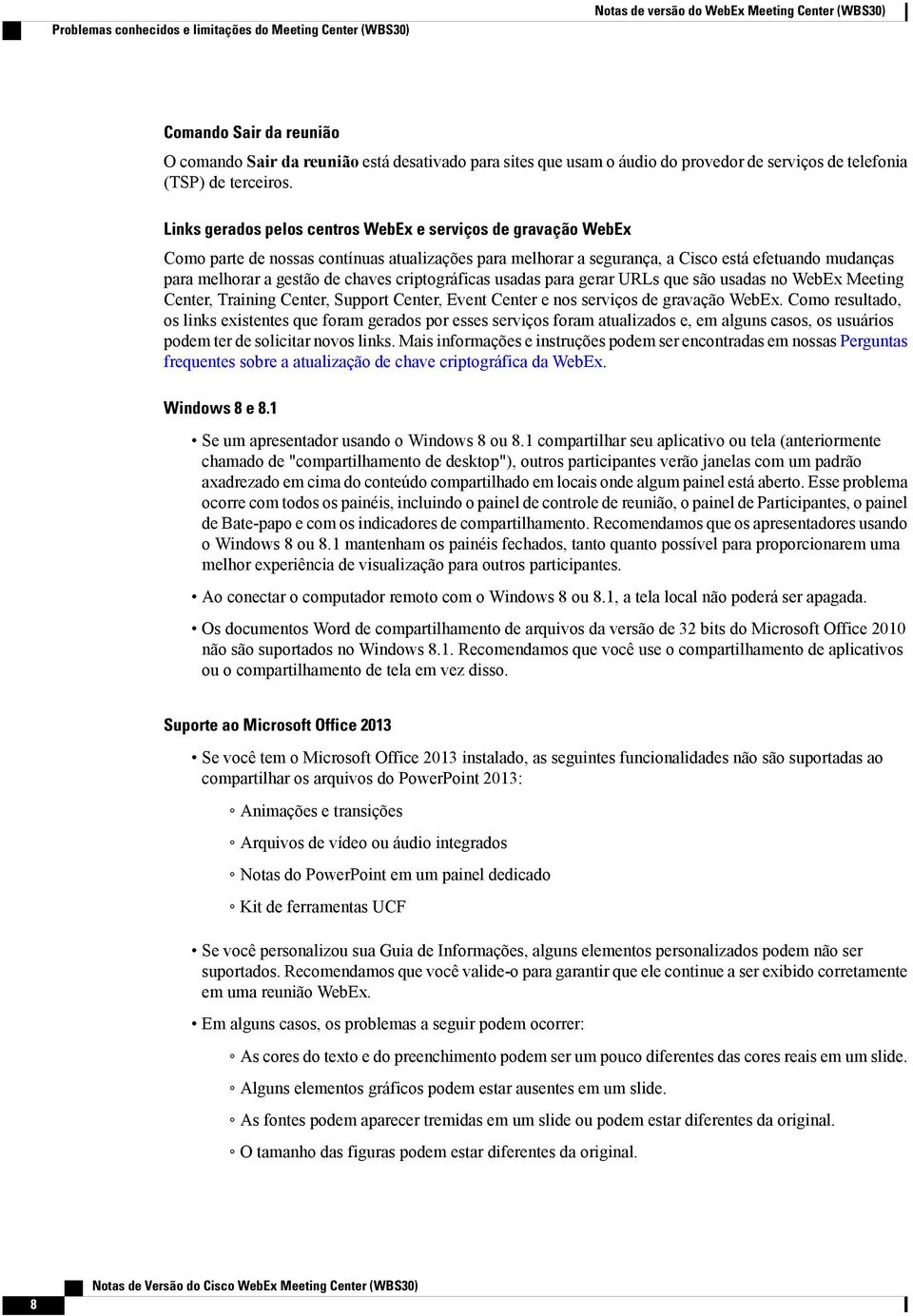 Links gerados pelos centros WebEx e serviços de gravação WebEx Como parte de nossas contínuas atualizações para melhorar a segurança, a Cisco está efetuando mudanças para melhorar a gestão de chaves