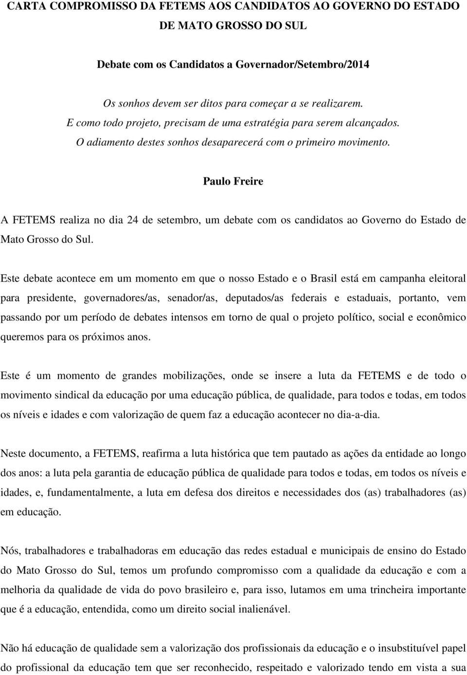 Paulo Freire A FETEMS realiza no dia 24 de setembro, um debate com os candidatos ao Governo do Estado de Mato Grosso do Sul.