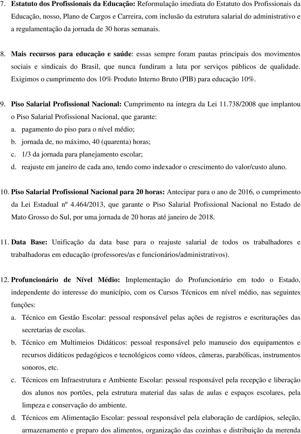 Mais recursos para educação e saúde: essas sempre foram pautas principais dos movimentos sociais e sindicais do Brasil, que nunca fundiram a luta por serviços públicos de qualidade.