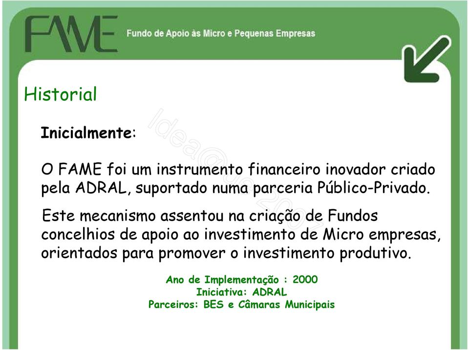 Este mecanismo assentou na criação de Fundos concelhios de apoio ao investimento de Micro