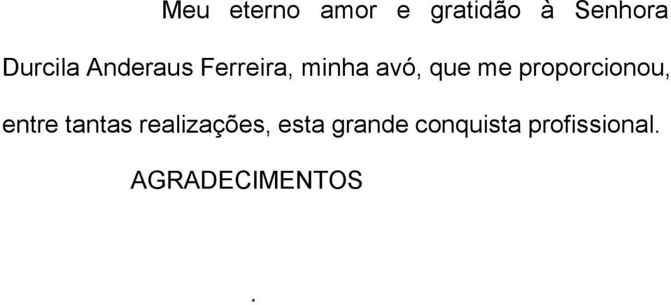 me proporcionou, entre tantas realizações,