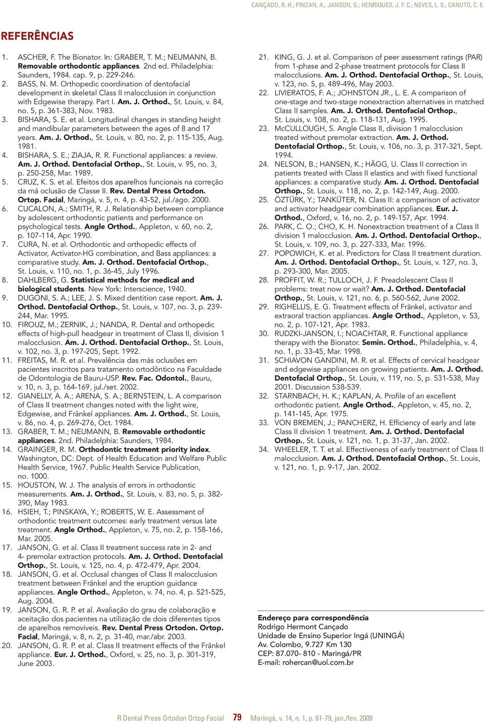 Part I. Am. J. Orthod., St. Louis, v. 84, no. 5, p. 361-383, Nov. 1983. 3. BISHARA, S. E. et al. Longitudinal changes in standing height and mandibular parameters between the ages of 8 and 17 years.