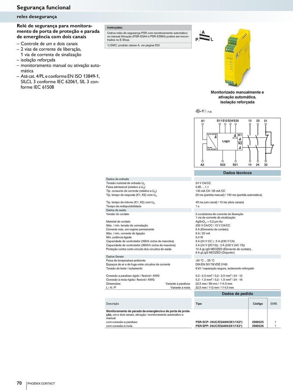 4/ e conforme EN ISO 3849-, SIC 3 conforme IEC 606, SI 3 conforme IEC 6508 Outros relés de segurança SR com monitoramento automático ou manual tivação (SR-ES4 e SR-ESM4) podem ser encontrados no