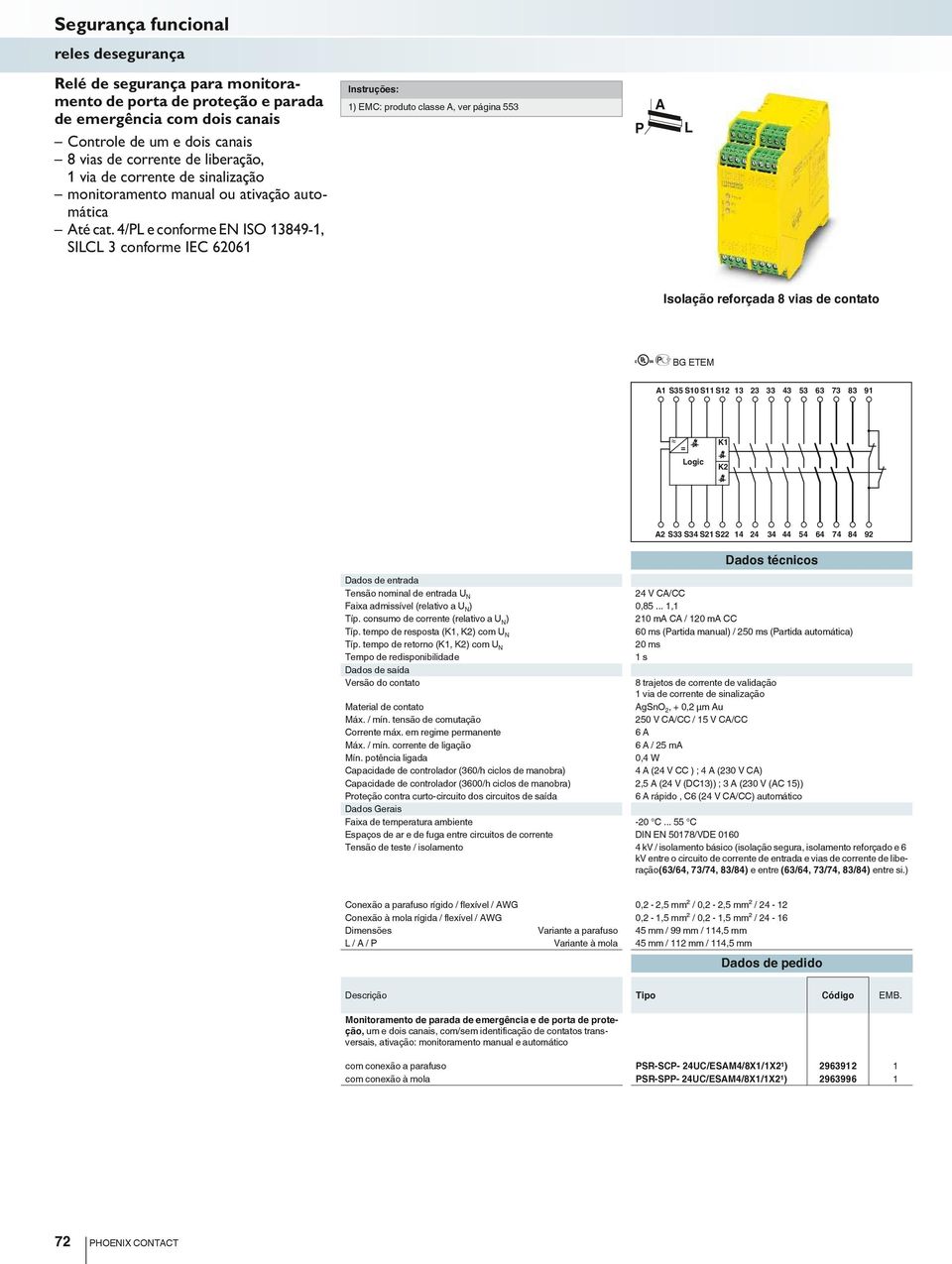 4/ e conforme EN ISO 3849-, SIC 3 conforme IEC 606 ) EMC: produto classe, ver página 553 Isolação reforçada 8 vias de contato BG ETEM S35 S0 S S 3 3 33 43 53 63 73 83 9 = ogic S33 S34 S S 4 4 34 44