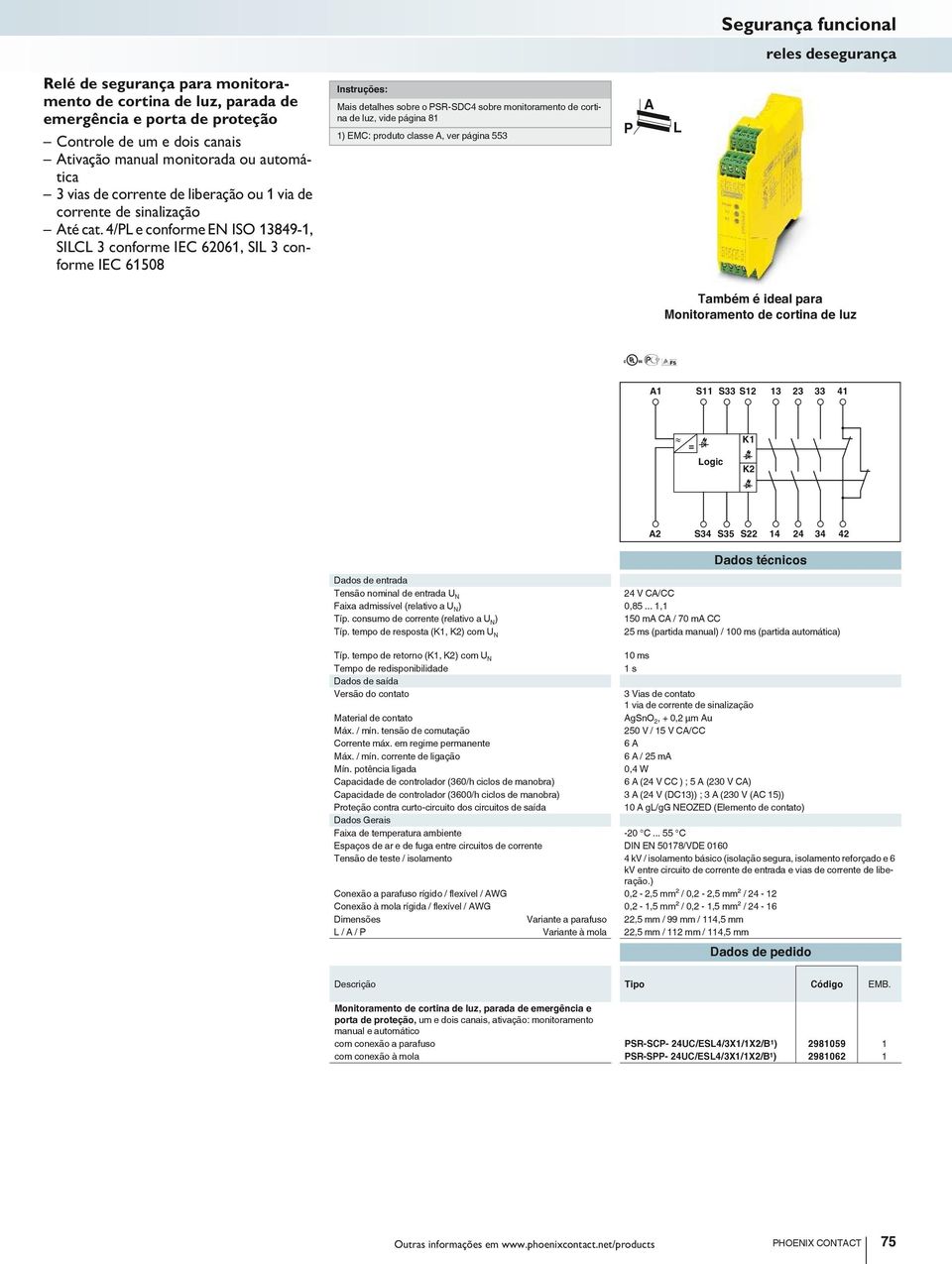 4/ e conforme EN ISO 3849-, SIC 3 conforme IEC 606, SI 3 conforme IEC 6508 Mais detalhes sobre o SR-SDC4 sobre monitoramento de cortina de luz, vide página 8 ) EMC: produto classe, ver página 553