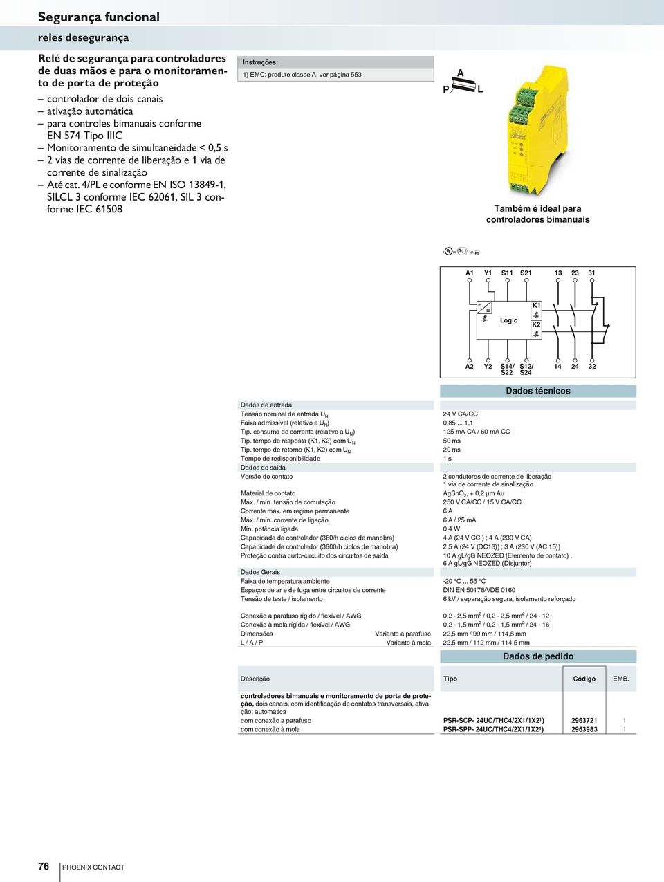 4/ e conforme EN ISO 3849-, SIC 3 conforme IEC 606, SI 3 conforme IEC 6508 ) EMC: produto classe, ver página 553 Também é ideal para controladores bimanuais Y S S 3 3 3 = ogic Y S4/ S S/ S4 4 4 3