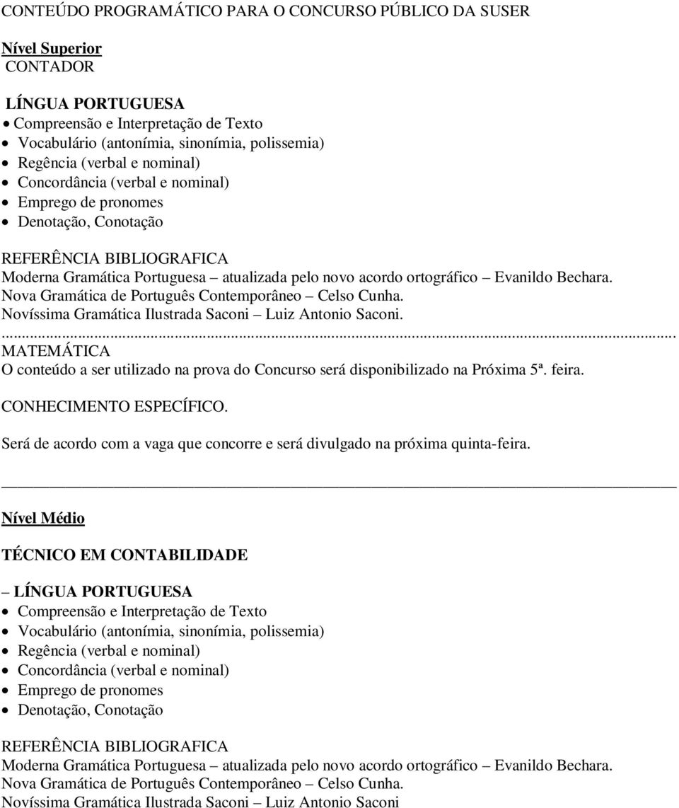 disponibilizado na Próxima 5ª feira CONHECIMENTO ESPECÍFICO Será de acordo com a