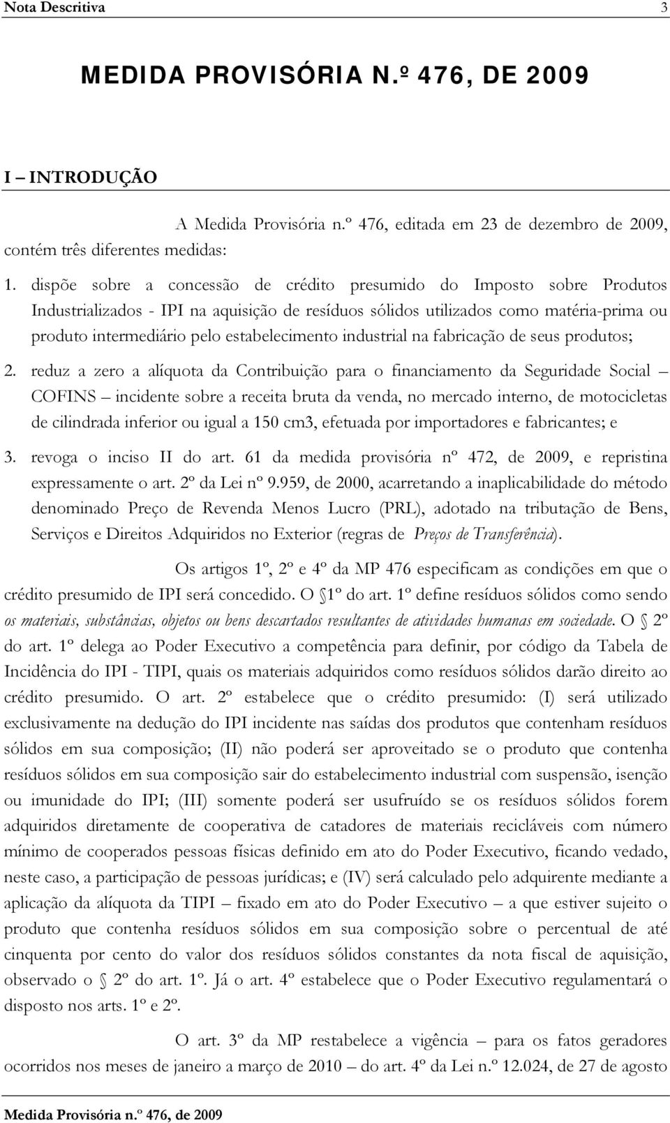 estabelecimento industrial na fabricação de seus produtos; 2.