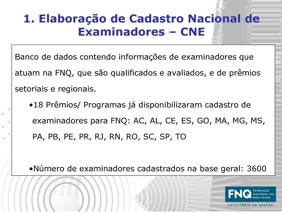 18 Prêmios/ Programas já disponibilizaram cadastro de examinadores para FNQ: AC, AL, CE, ES, GO,