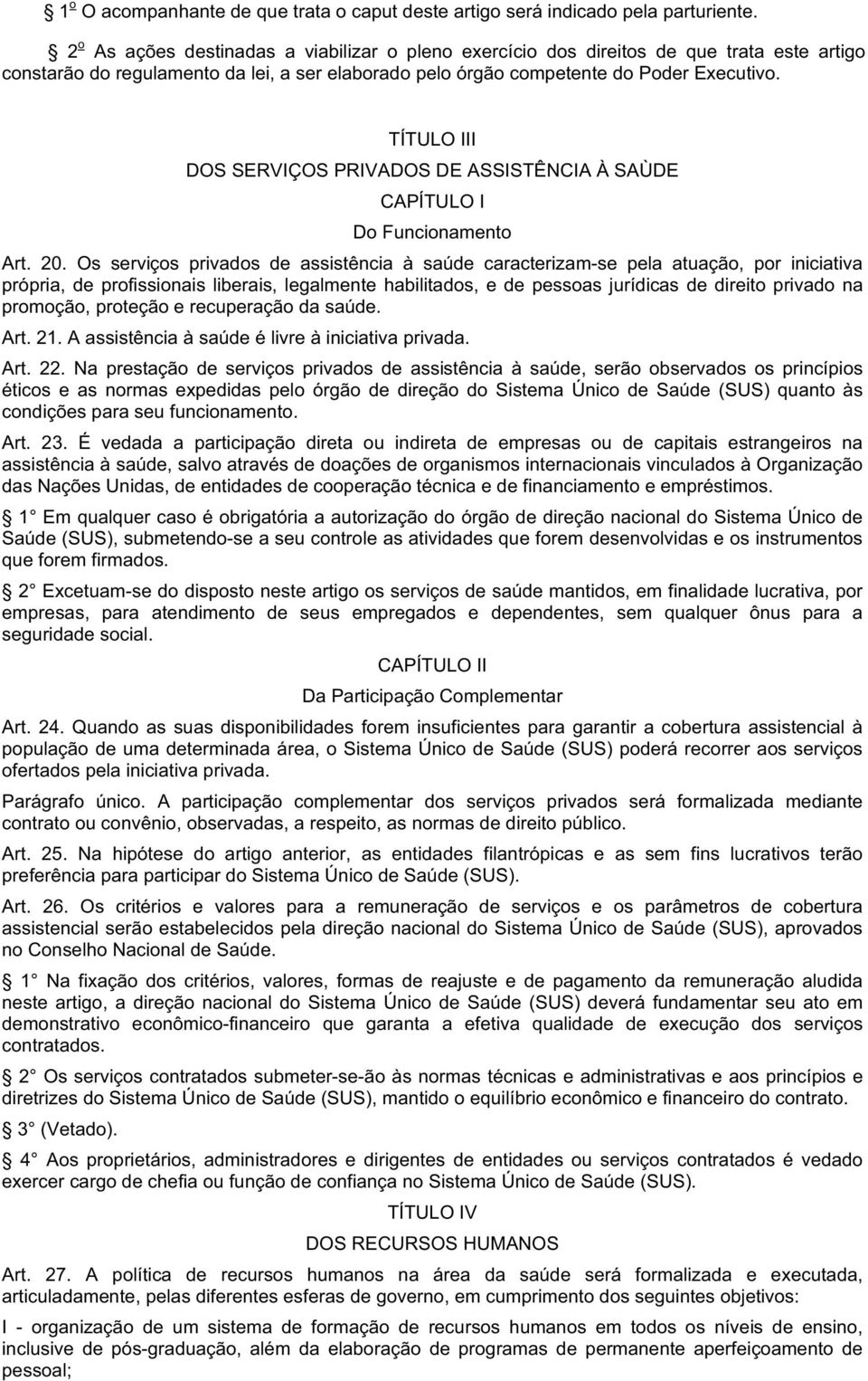 TÍTULO III DOS SERVIÇOS PRIVADOS DE ASSISTÊNCIA À SAÙDE CAPÍTULO I Do Funcionamento Art. 20.