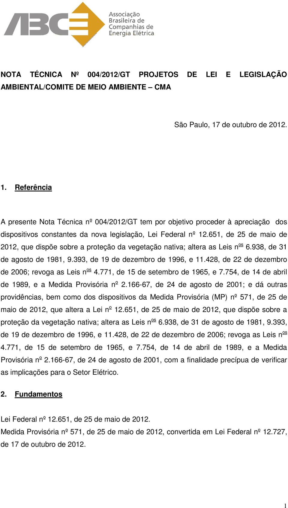 651, de 25 de maio de 2012, que dispõe sobre a proteção da vegetação nativa; altera as Leis n os 6.938, de 31 de agosto de 1981, 9.393, de 19 de dezembro de 1996, e 11.