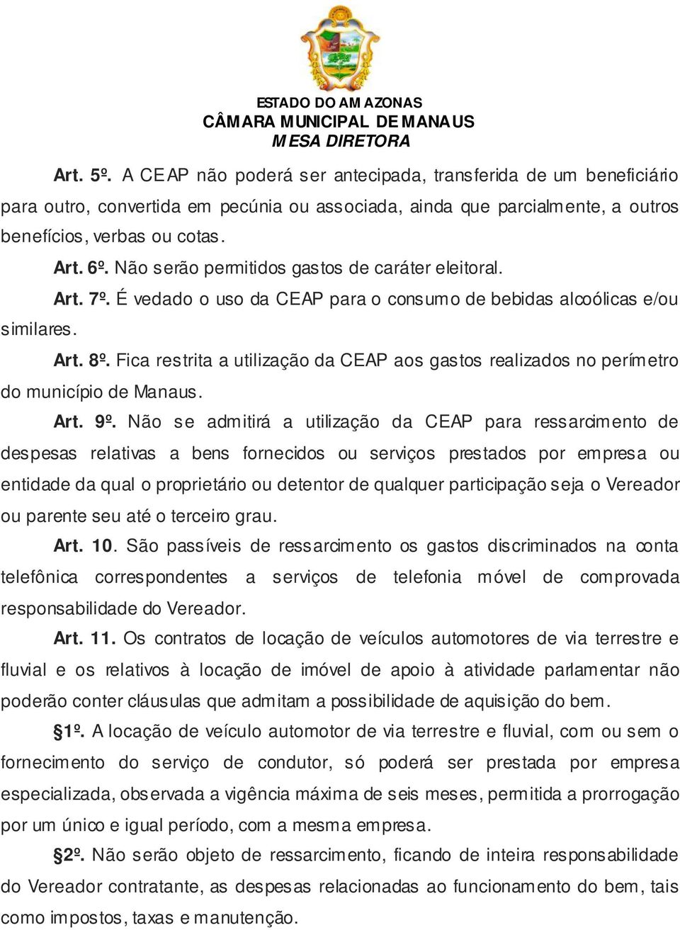 Fica restrita a utilização da CEAP aos gastos realizados no perímetro do município de Manaus. Art. 9º.