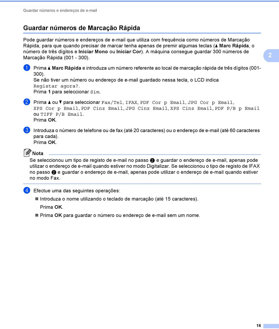 2 a Prima a Marc Rápida e introduza um número referente ao local de marcação rápida de três dígitos (001-00).