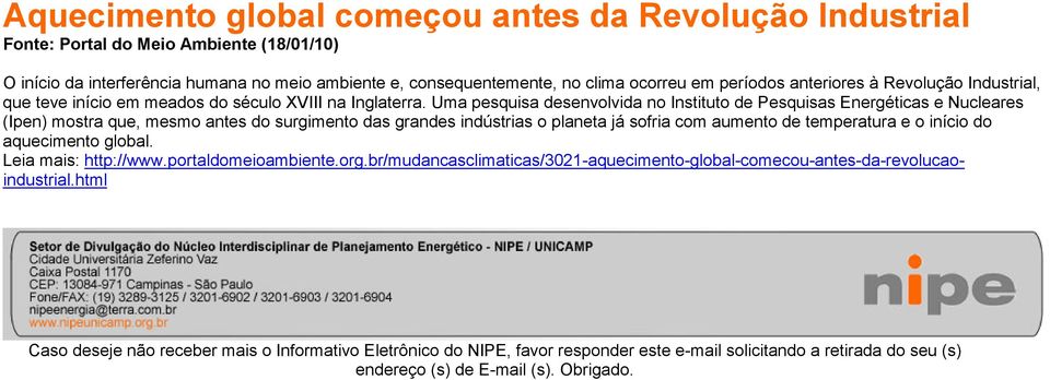 Uma pesquisa desenvolvida no Instituto de Pesquisas Energéticas e Nucleares (Ipen) mostra que, mesmo antes do surgimento das grandes indústrias o planeta já sofria com aumento de temperatura e o