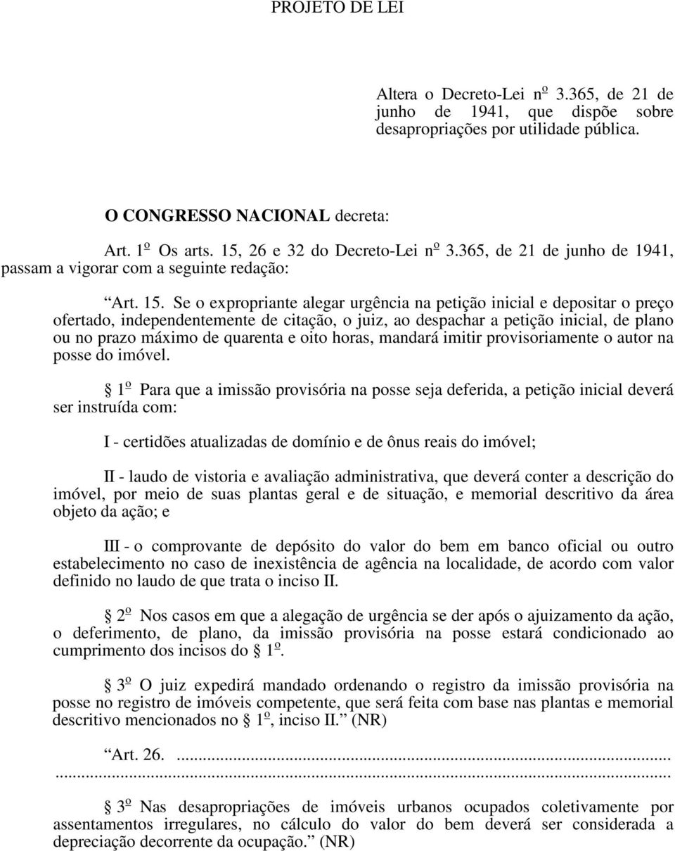 Se o expropriante alegar urgência na petição inicial e depositar o preço ofertado, independentemente de citação, o juiz, ao despachar a petição inicial, de plano ou no prazo máximo de quarenta e oito