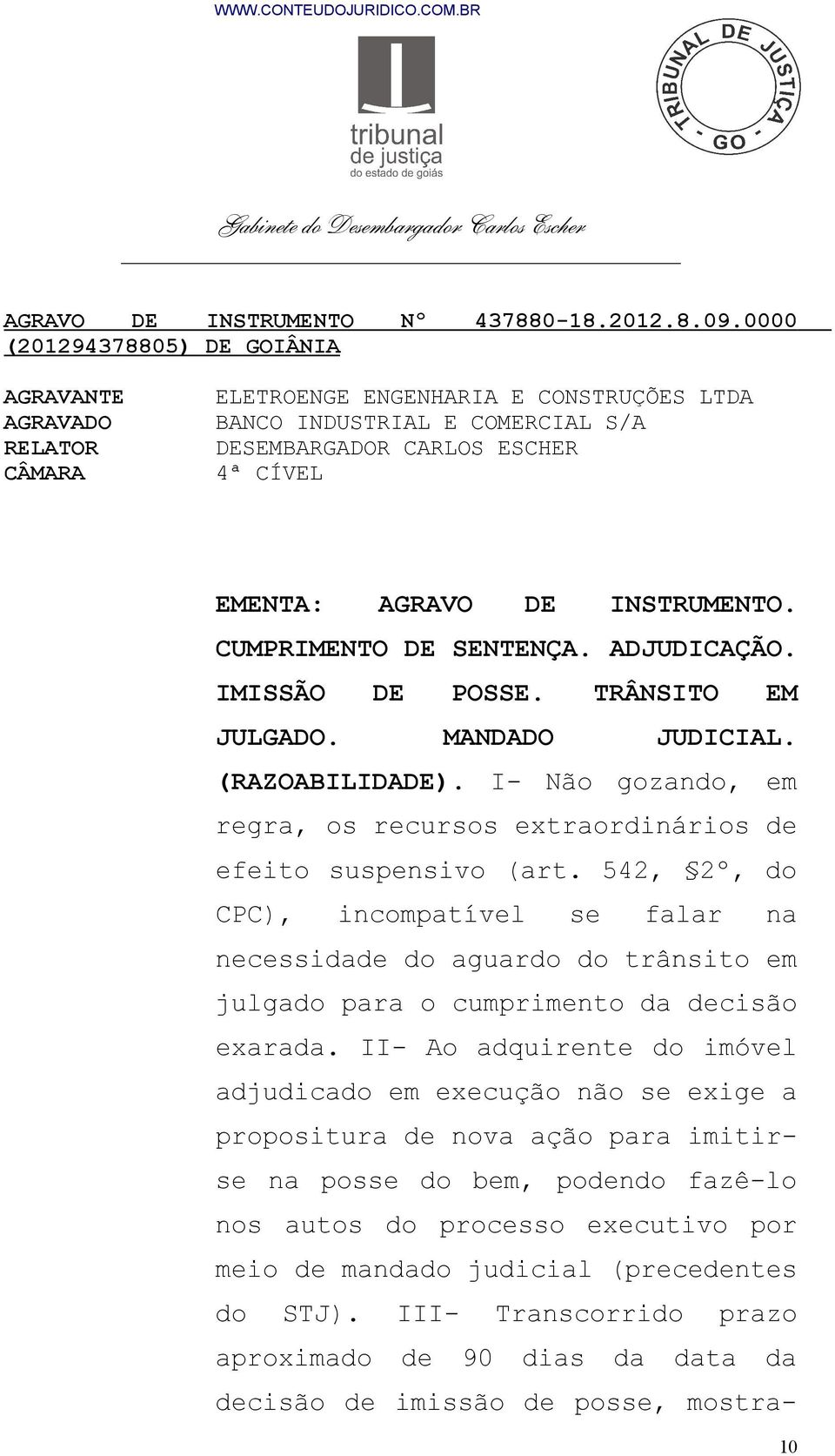 INSTRUMENTO. CUMPRIMENTO DE SENTENÇA. ADJUDICAÇÃO. IMISSÃO DE POSSE. TRÂNSITO EM JULGADO. MANDADO JUDICIAL. (RAZOABILIDADE).