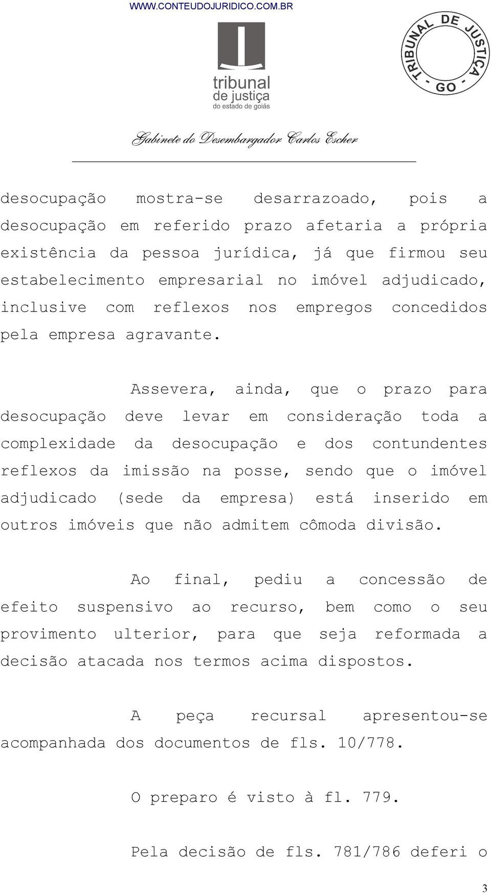 Assevera, ainda, que o prazo para desocupação deve levar em consideração toda a complexidade da desocupação e dos contundentes reflexos da imissão na posse, sendo que o imóvel adjudicado (sede da