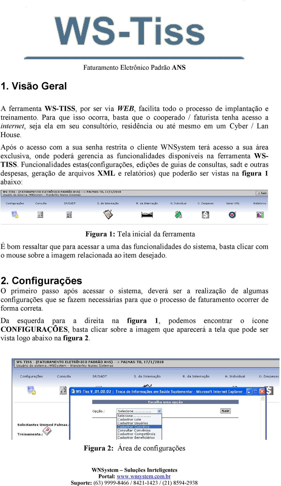 Após o acesso com a sua senha restrita o cliente WNSystem terá acesso a sua área exclusiva, onde poderá gerencia as funcionalidades disponíveis na ferramenta WS- TISS.