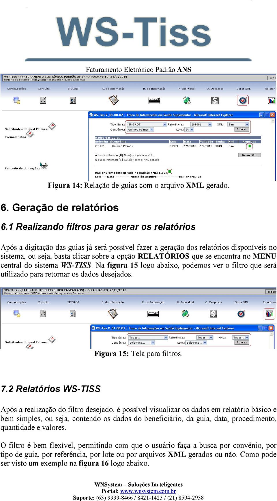 encontra no MENU central do sistema WS-TISS. Na figura 15 logo abaixo, podemos ver o filtro que será utilizado para retornar os dados desejados. Figura 15: Tela para filtros. 7.