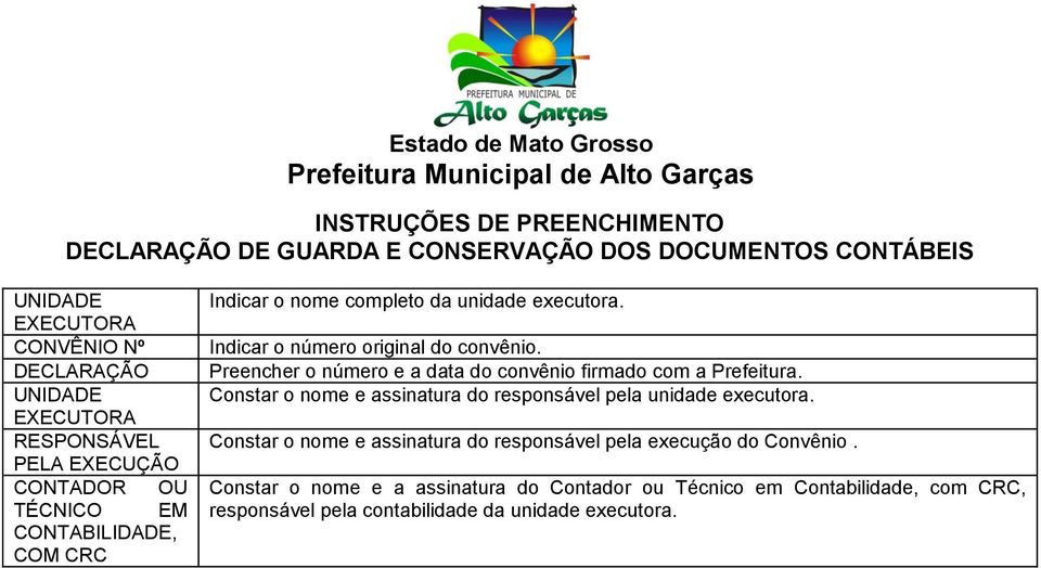 Preencher o número e a data do convênio firmado com a Prefeitura. Constar o nome e assinatura do responsável pela unidade executora.