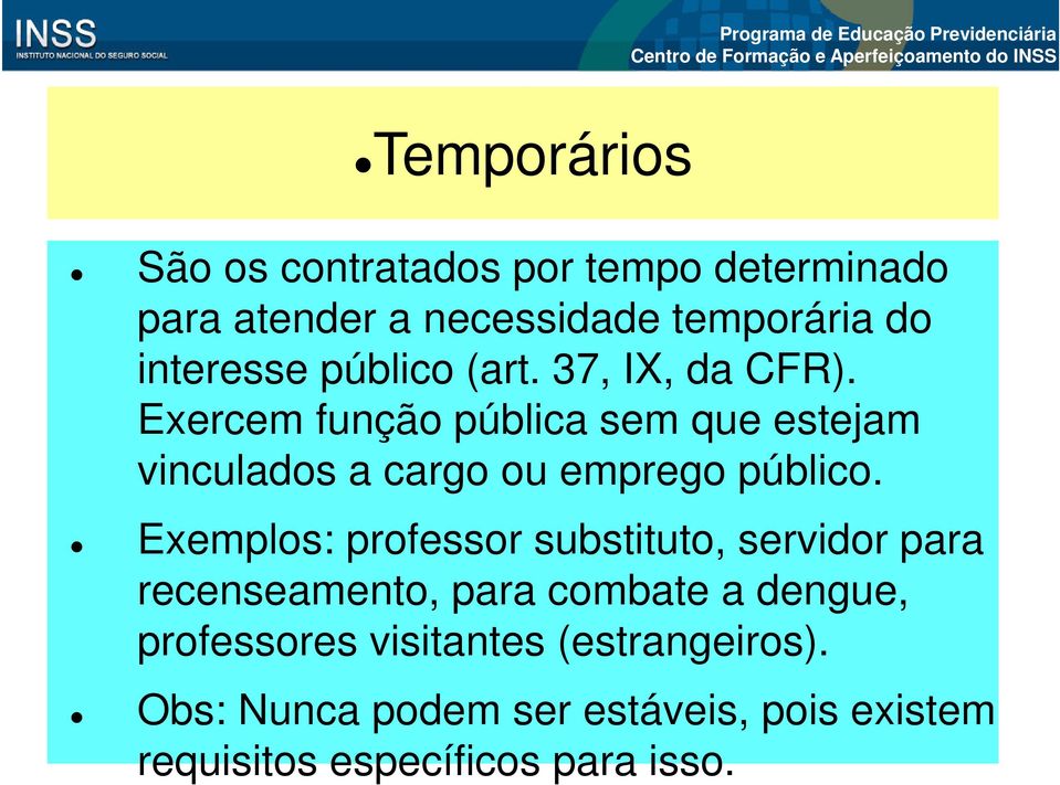 Exercem função pública sem que estejam vinculados a cargo ou emprego público.