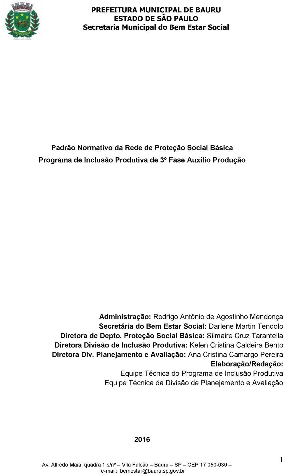 Proteção Social Básica: Silmaire Cruz Tarantella Diretora Divisão de Inclusão Produtiva: Kelen Cristina Caldeira Bento Diretora Div.