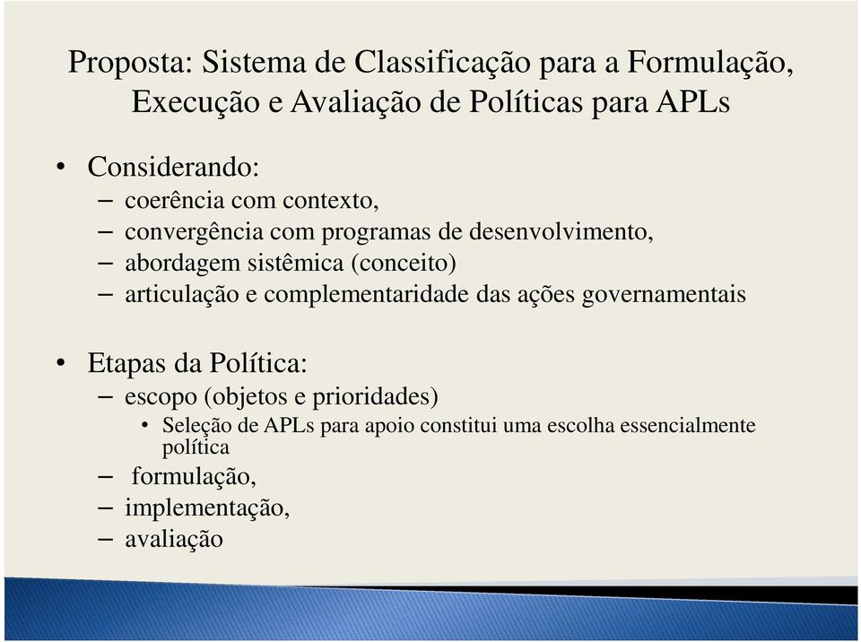 (conceito) articulação e complementaridade das ações governamentais Etapas da Política: escopo (objetos e
