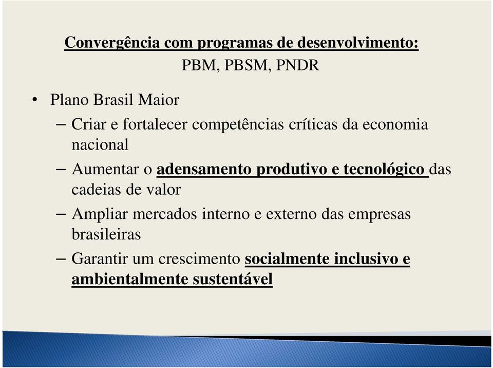 produtivo e tecnológico das cadeias de valor Ampliar mercados interno e externo das