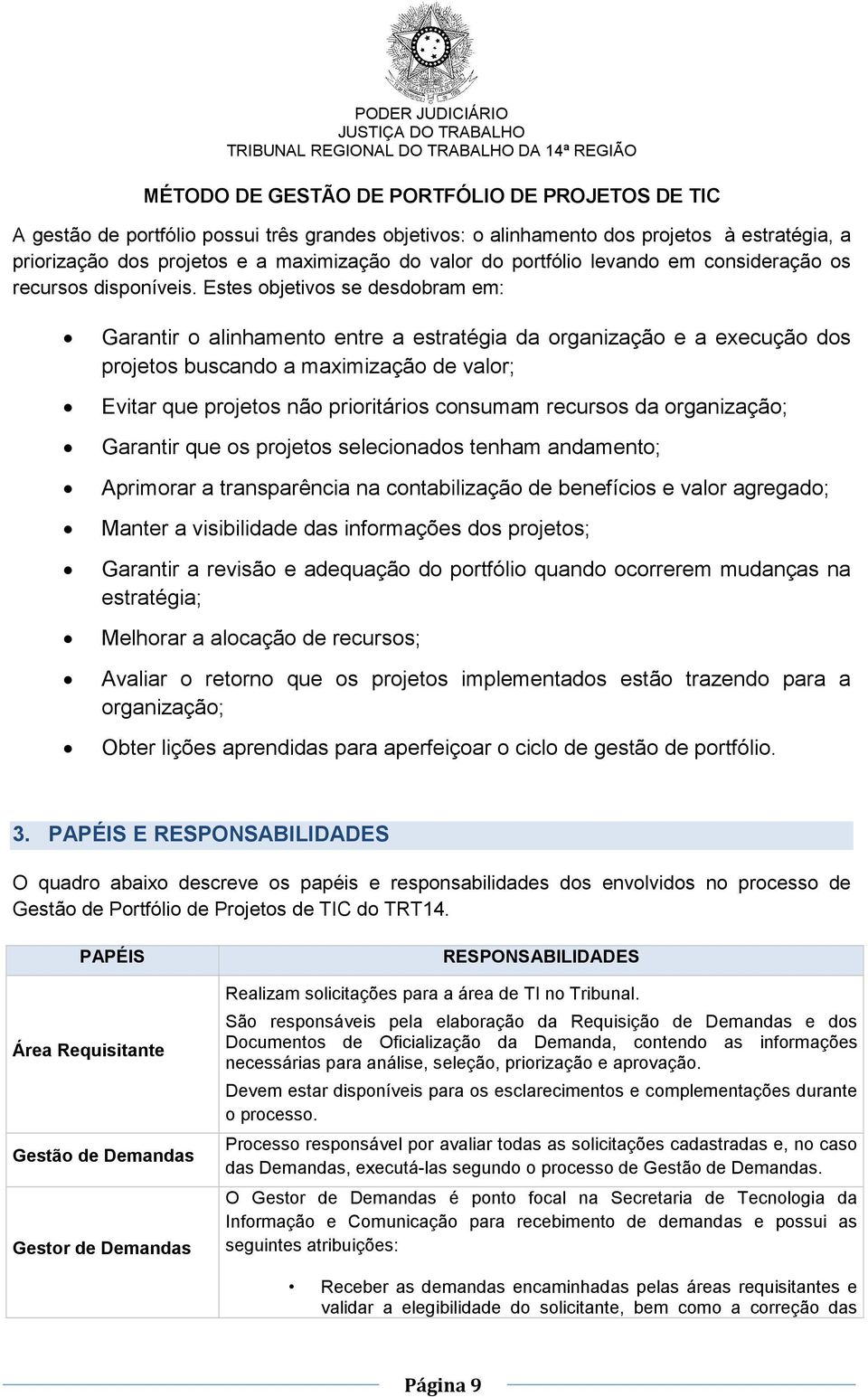 Garantir que s prjets selecinads tenham andament; Aprimrar a transparência na cntabilizaçã de benefícis e valr agregad; Manter a visibilidade das infrmações ds prjets; Garantir a revisã e adequaçã d