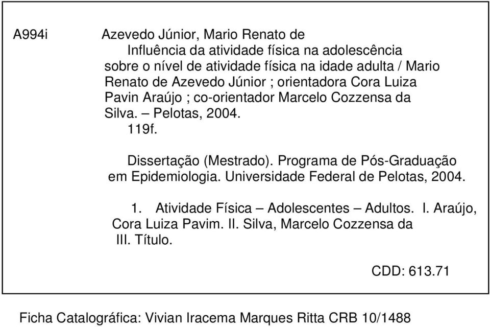 Dissertação (Mestrado). Programa de Pós-Graduação em Epidemiologia. Universidade Federal de Pelotas, 2004. 1.