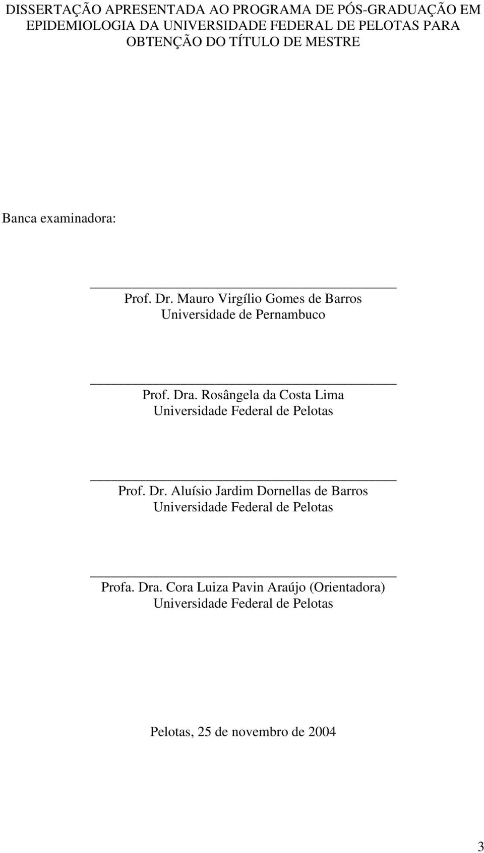 Rosângela da Costa Lima Universidade Federal de Pelotas Prof. Dr.