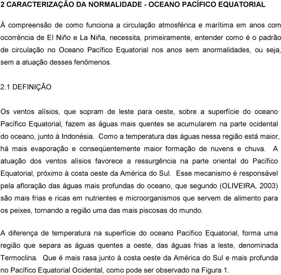 1 DEFINIÇÃO Os ventos alísios, que sopram de leste para oeste, sobre a superfície do oceano Pacífico Equatorial, fazem as águas mais quentes se acumularem na parte ocidental do oceano, junto à