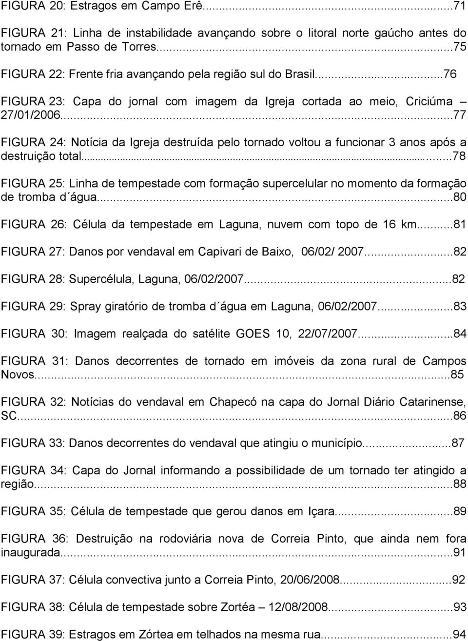 ..77 FIGURA 24: Notícia da Igreja destruída pelo tornado voltou a funcionar 3 anos após a destruição total.