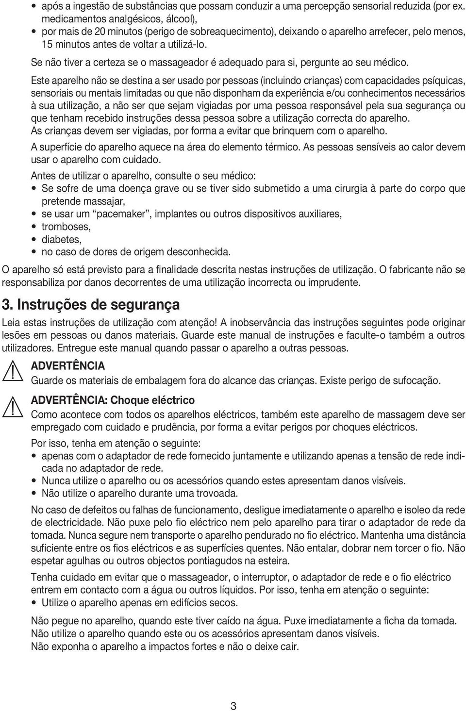 Se não tiver a certeza se o massageador é adequado para si, pergunte ao seu médico.