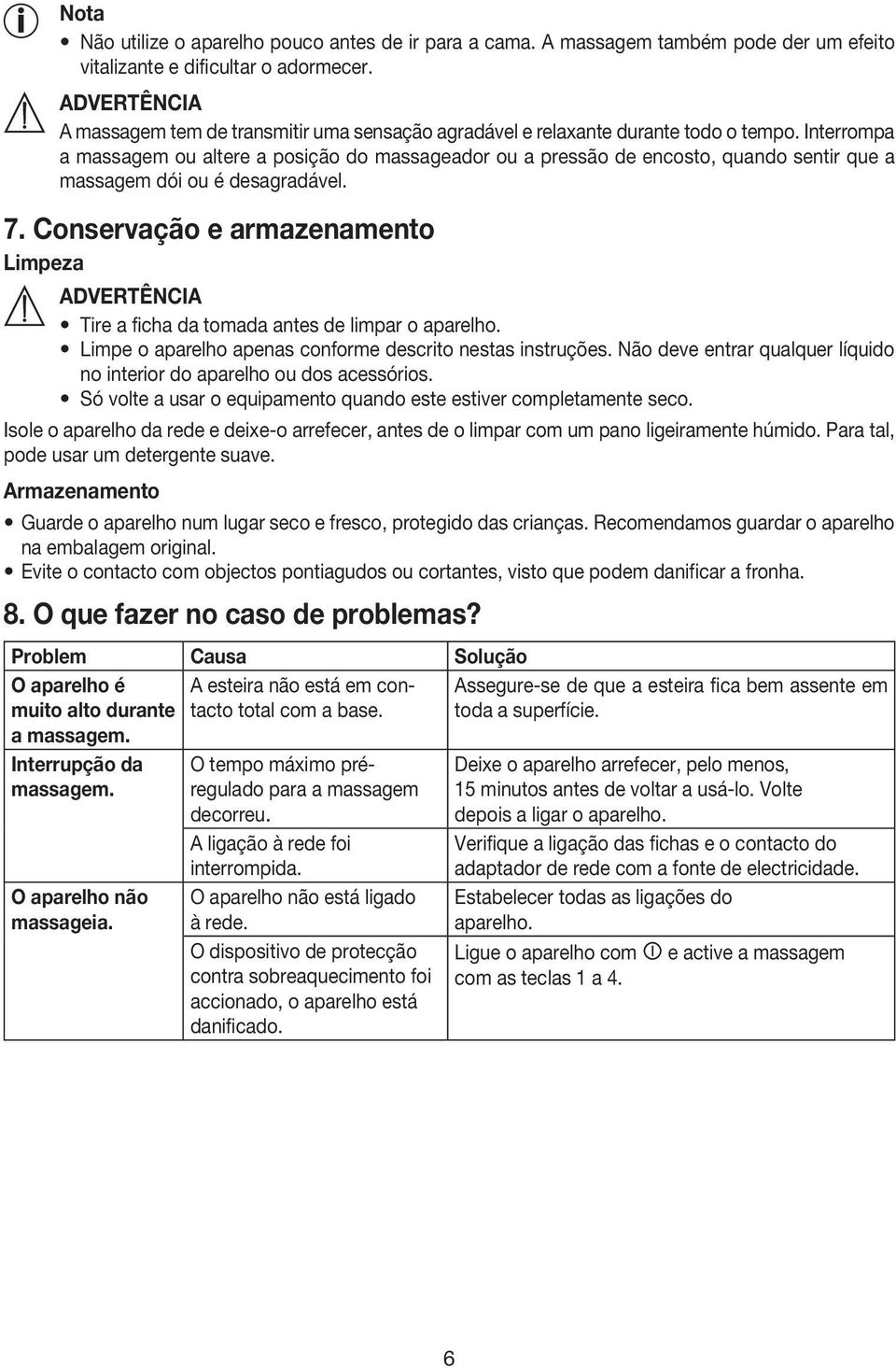 Interrompa a massagem ou altere a posição do massageador ou a pressão de encosto, quando sentir que a massagem dói ou é desagradável. 7.