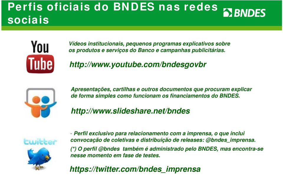 com/bndesgovbr Apresentações, cartilhas e outros documentos que procuram explicar de forma simples como funcionam os financiamentos do BNDES. http://www.